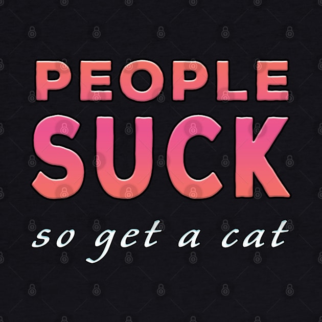 People Suck So Get A Cat Pink Tone by Shawnsonart